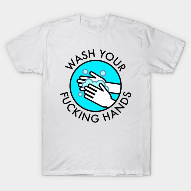 Wash Your Fucking Hands T-Shirt by tommartinart